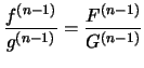 $ \displaystyle{\frac{f^{(n-1)}}{g^{(n-1)}}}=\displaystyle{\frac{F^{(n-1)}}{G^{(n-1)}}}$